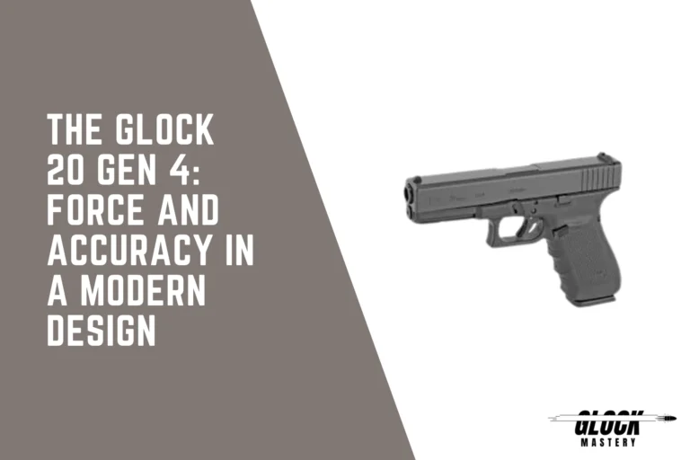 The Glock 20 Gen 4: Force and Accuracy in a Modern Design