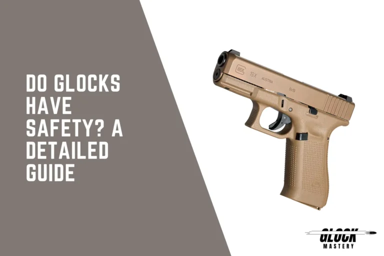 Do Glocks Have Safety? A Detailed Guide