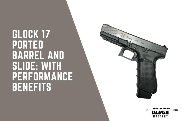 Glock 17 Ported Barrel and Slide: With Performance Benefits