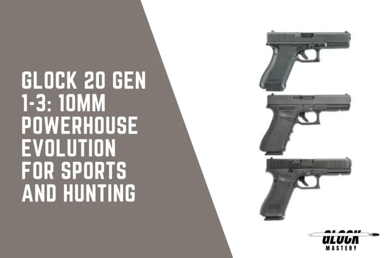 Glock 20 Gen 1-3: 10mm powerhouse Evolution for Sports and Hunting