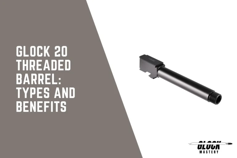 Glock 20 Threaded Barrel: Types and Benefits