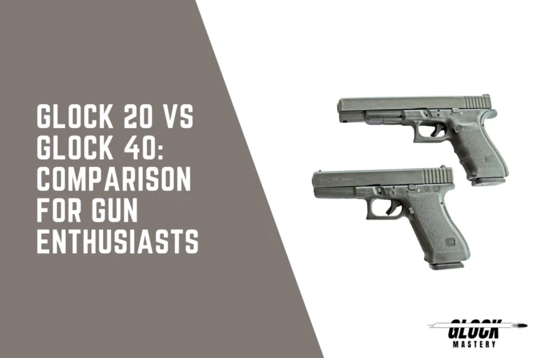 Glock 20 vs Glock 40: Comparison for Gun Enthusiasts