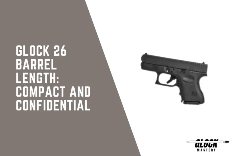 Glock 26 Barrel Length: Compact and Confidential