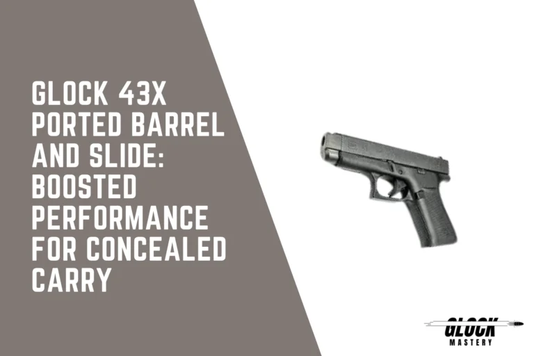 Glock 43x Ported Barrel and Slide: Boosted Performance for Concealed Carry