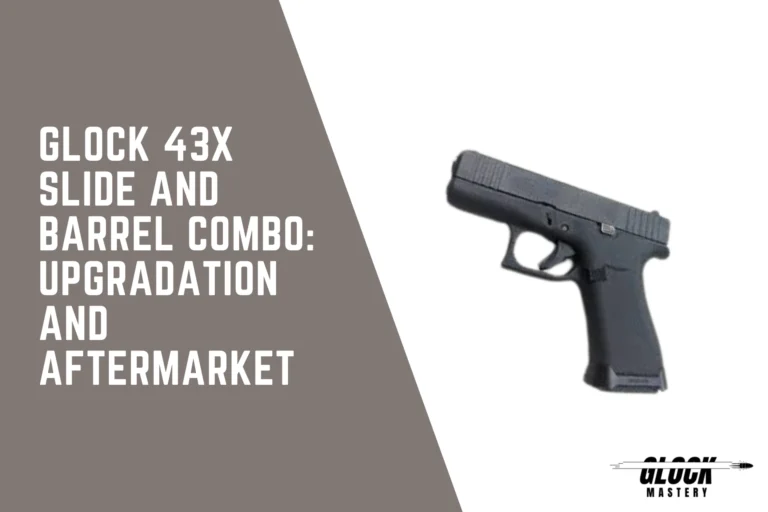 Glock 43x Slide and Barrel Combo: Upgradation and Aftermarket