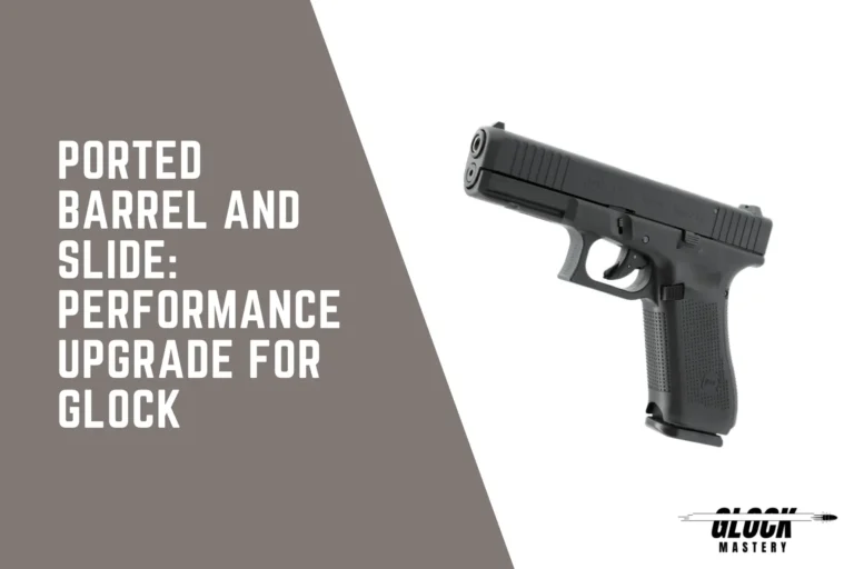 Ported Barrel and Slide: Performance Upgrade for Glock