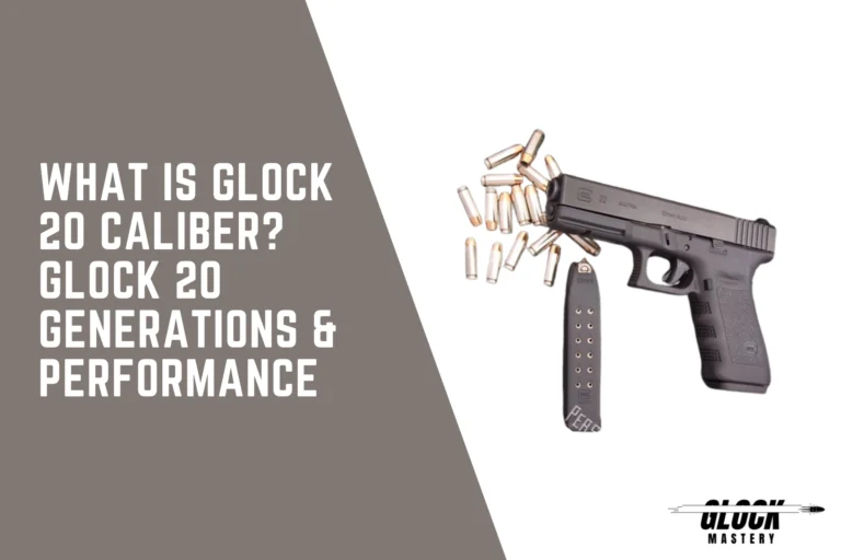 What is Glock 20 Caliber? Glock 20 Generations & Performance